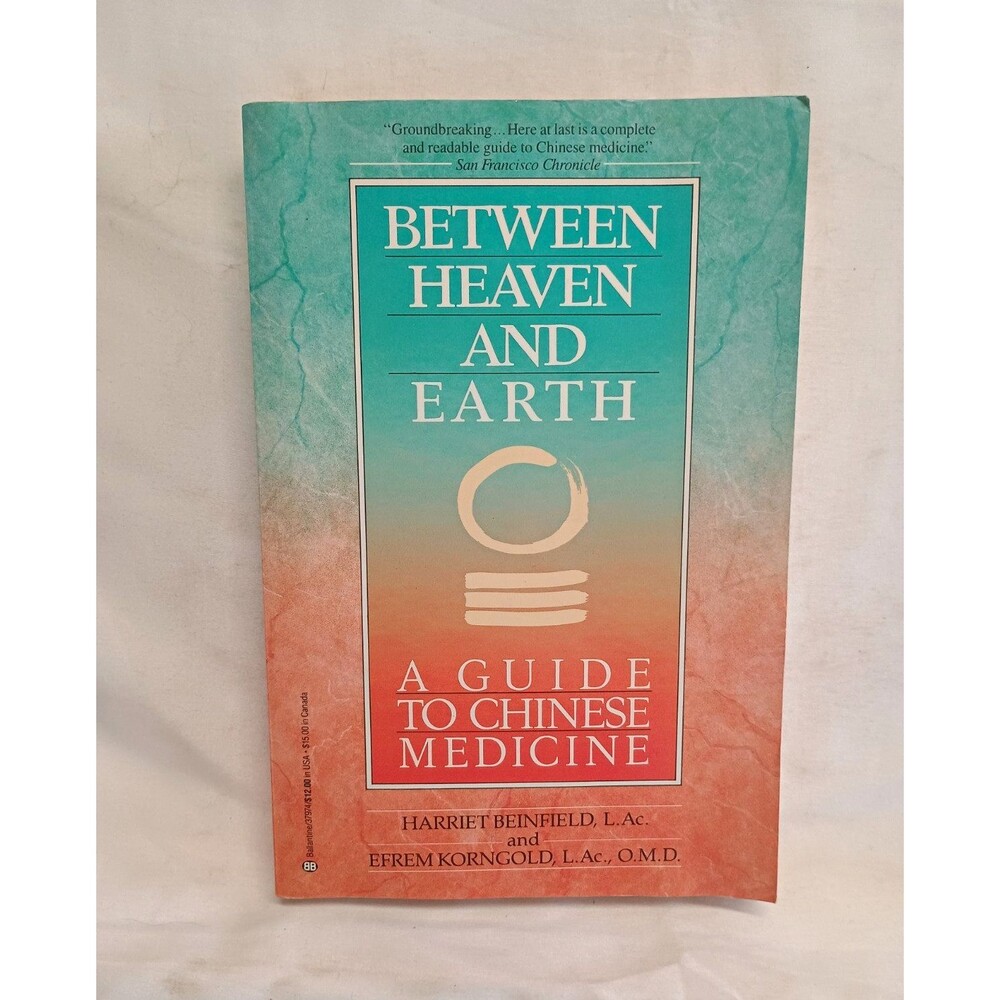 Between Heaven and Earth: A Guide to Chinese Medicine by Beinfield & Korngold